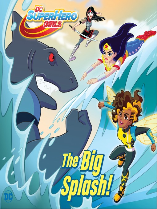 Title details for Big Splash! (DC Super Hero Girls) by Shea Fontana - Available